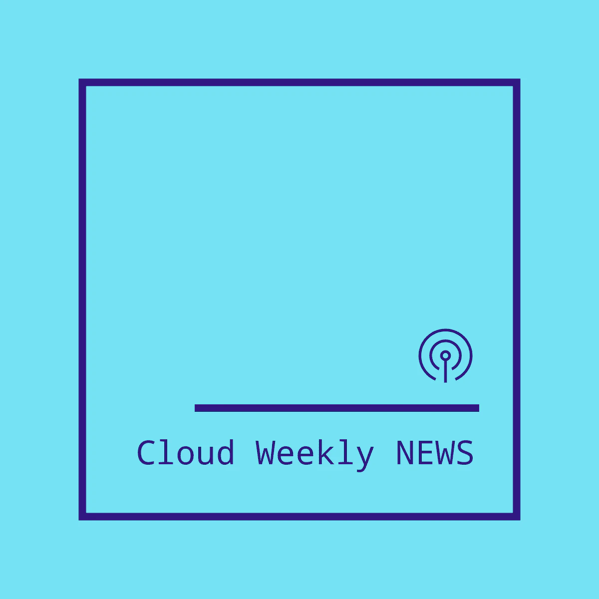 Cloud Weekly ... News!