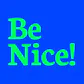 Be Nice!