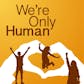 We're Only Human (podcast)