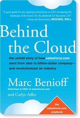 Behind the Cloud: The Untold Story of Salesforce.com