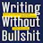 Writing Without Bullshit