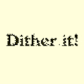 Dither it!