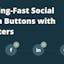 Lighting-Fast Social Media Buttons with Counters