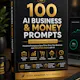 100 AI Business & Money Prompts