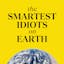 The Smartest Idiots On Earth