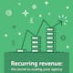 Recurring revenue: the secret to scaling your agency