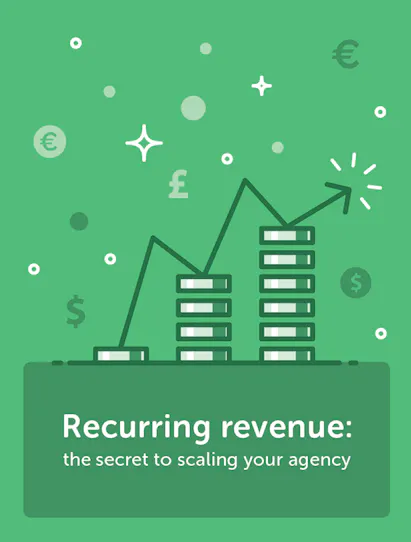 Recurring revenue: the secret to scaling your agency