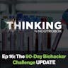 Nootrobox's THINKING Podcast || Episode 16: The 90-Day Biohacker Challenge UPDATE