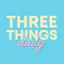Three Things Daily