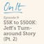 On It - $5K To $500K: Jeff's Turnaround Story (Pt. 1)