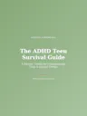 The ADHD Teen Survival Guide
