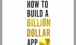 How to Build A Billion Dollar App image