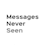 Messages Never Seen