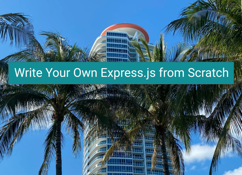 Write Your Own Express.js from Scratch