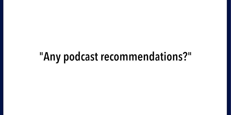 Any Podcast Recommendations? media 1