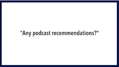 Any Podcast Recommendations? gallery image