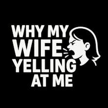 Why My Wife Yelling At Me gallery image