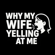 Why My Wife Yelling At Me
