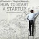 How To Start a StartUp - 1: Why to Start a StartUp