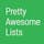 Pretty Awesome Lists