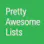Pretty Awesome Lists