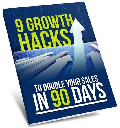 9 Growth Hacks To Double Your Sales In 90 Days