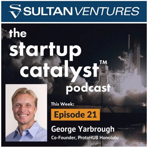 The Startup Catalyst: Ep 21 - Startup education, Impact HUB, Travel with George Yarbrough