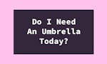 Do I Need An Umbrella Today? image