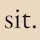 Sit.