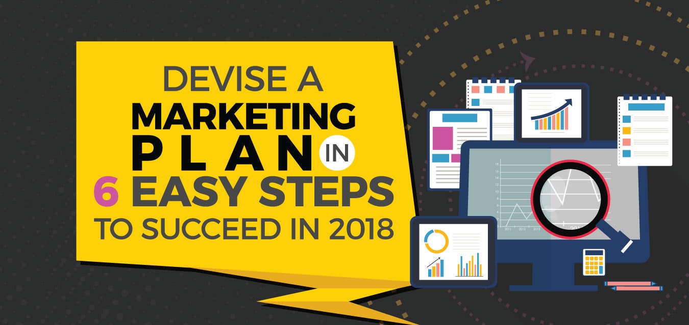 Devise a Marketing Plan in 6 Easy Steps to Succeed in 2018