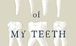 The Story of My Teeth image