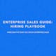 Enterprise Sales Guide: Hiring Playbook, by Work-Bench