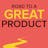 Road to a Great Product