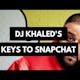 DJ Khaled's Keys to Snapchat 