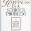Happiness Is a Serious Problem