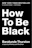 How to be black