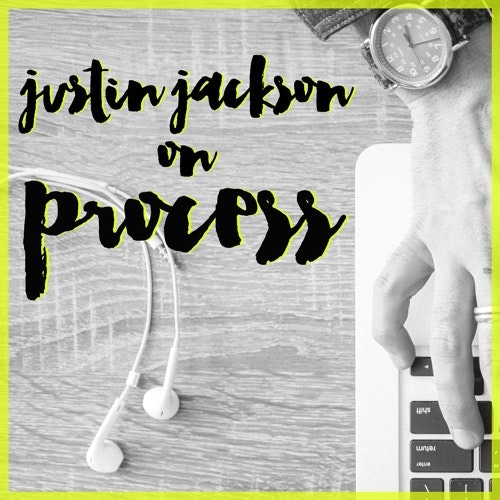 Process - Making no matter what with Justin Jackson