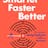 Smarter Faster Better