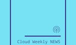 Cloud Weekly ... News! image