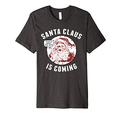 Santa Claus is Coming - Funny Christmas Shirt