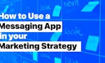 How to Use a Messaging App in your Marketing Strategy image