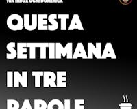 Questa settimana in tre parole media 1
