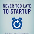 Never Too Late to Startup