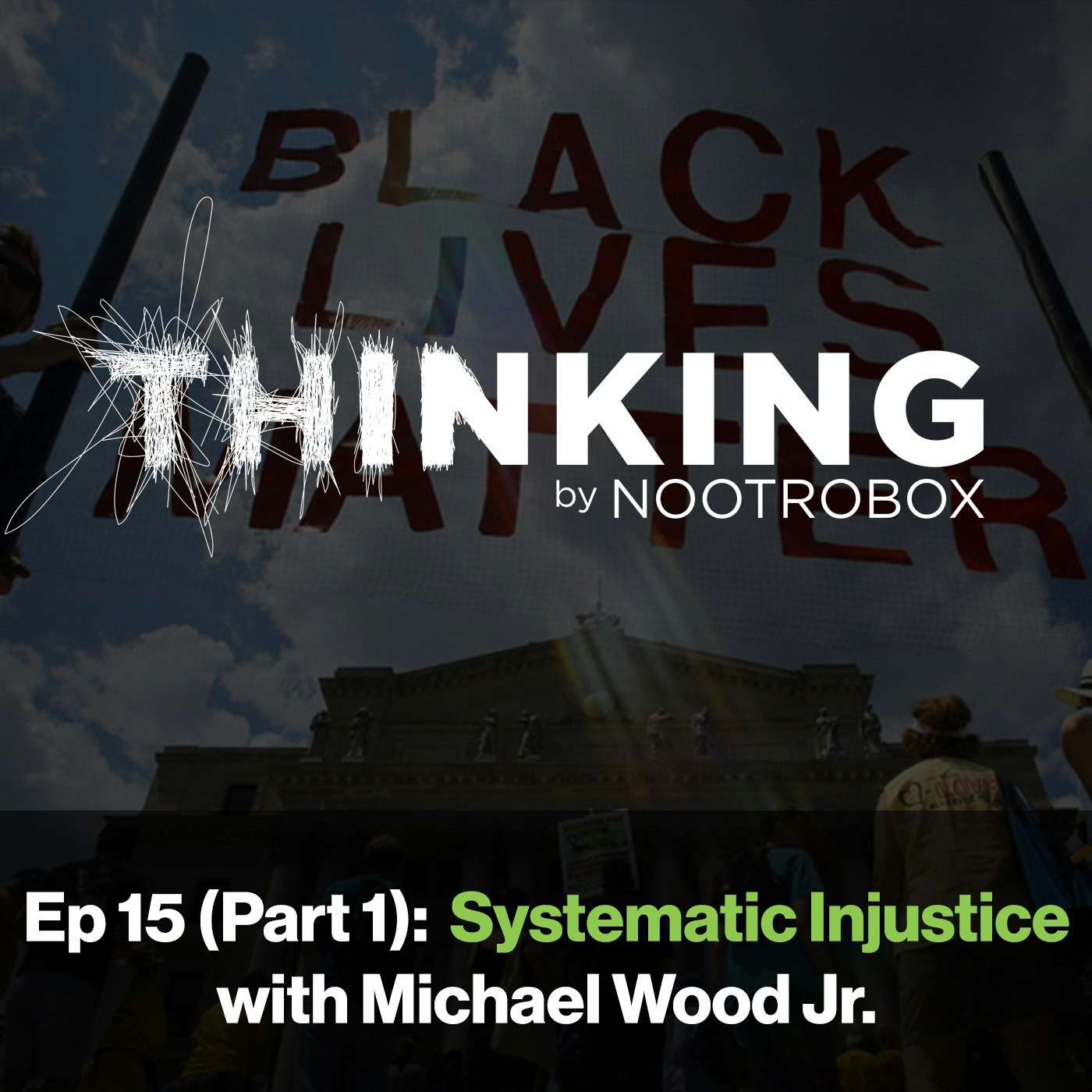 Nootrobox's THINKING Podcast || Episode 15 (Part 1): Systematic Injustice with Ex-Cop Michael Wood Jr.