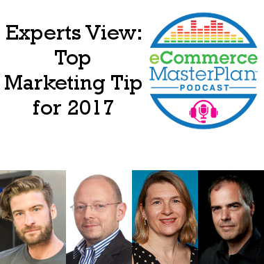 eCommerce MasterPlan Podcast - 83-5 The Experts' View on Successful Marketing for 2017