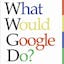 What would google do?