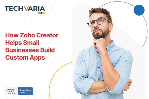 Zoho निर्माता: व्यवसाय के लिए कस्टम ऐप्स - Zoho निर्माता कस्टम ऐप बनाने में मदद करता है मीडिया 1