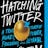 Hatching Twitter