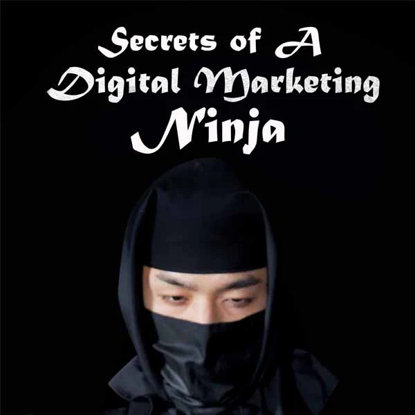 Secrets Of A Digital Marketing Ninja