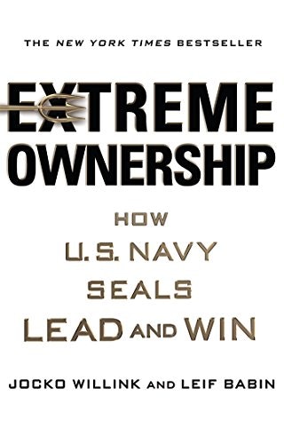 Extreme Ownership: How US Navy SEALS Lead and Win